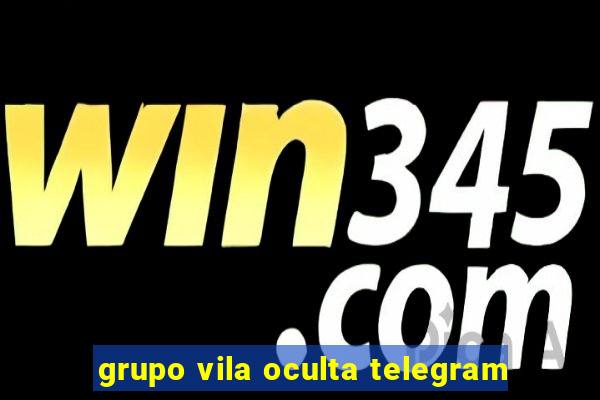 grupo vila oculta telegram